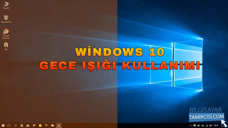Windows 10 Gece Işığı Açma Kapatma nasıl yapılır ? Windows gece ışığı kullanımı videolu anlatım ve özellik hakkında bilgiler bu sayfada