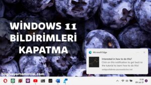 Windows 11 Bildirimleri Kapatma Nasıl Yapılır ? Windows 11'de bildirimleri kpatmak istiyorsanız konumuzda nasıl yapılacağını öğrenebilirsiniz.